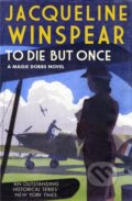 Kniha: To Die But Once (Jacqueline Winspear). Allison & Busby, 2018 Kniha: To Die But Once (Jacqueline Winspear). Allison & Busby, 2018