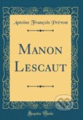 Kniha: Manon Lescaut (Antoine Francois Prevost). Forgotten Books, 2018 Kniha: Manon Lescaut (Antoine Francois Prevost). Forgotten Books, 2018