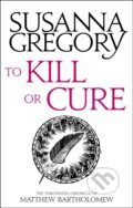 Kniha: To Kill Or Cure (Susanna Gregory). Sphere, 2018 Kniha: To Kill Or Cure (Susanna Gregory). Sphere, 2018