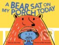Kniha: A Bear Sat on My Porch Today (Jane Yolen). Chronicle Books, 2018 Kniha: A Bear Sat on My Porch Today (Jane Yolen). Chronicle Books, 2018