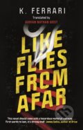 Kniha: Like Flies from Afar (K. Ferrari). Canongate Books, 2020 Kniha: Like Flies from Afar (K. Ferrari). Canongate Books, 2020