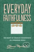 Kniha: Everyday Faithfulness (Glenna Marshall). Crossway Books, 2020 Kniha: Everyday Faithfulness (Glenna Marshall). Crossway Books, 2020