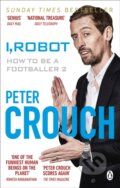 Kniha: I, Robot (Peter Crouch). Ebury Publishing, 2020 Kniha: I, Robot (Peter Crouch). Ebury Publishing, 2020