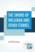 Kniha: The Sword Of Welleran And Other Stories (Lord Dunsany). , 2019 Kniha: The Sword Of Welleran And Other Stories (Lord Dunsany). , 2019