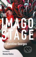 Kniha: The Imago Stage (Karoline Georges). Coach House Books, 2020 Kniha: The Imago Stage (Karoline Georges). Coach House Books, 2020
