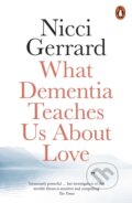 Kniha: What Dementia Teaches Us About Love (Nicci Gerrard). Penguin Books, 2020 Kniha: What Dementia Teaches Us About Love (Nicci Gerrard). Penguin Books, 2020