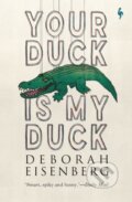 Kniha: Your Duck Is My Duck (Deborah Eisenberg). Europa Editions, 2020 Kniha: Your Duck Is My Duck (Deborah Eisenberg). Europa Editions, 2020
