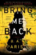Kniha: Bring Me Back (B.A. Paris). St. Martins Griffin, 2019 Kniha: Bring Me Back (B.A. Paris). St. Martins Griffin, 2019