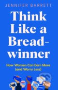 Kniha: Think Like a Breadwinner (Jennifer Barrett). Bluebird, 2021 Kniha: Think Like a Breadwinner (Jennifer Barrett). Bluebird, 2021