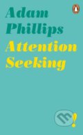 Kniha: Attention Seeking (Adam Phillips). Penguin Books, 2019 Kniha: Attention Seeking (Adam Phillips). Penguin Books, 2019