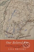 Kniha: Our Beloved Kin (Lisa Brooks). Yale University Press, 2019 Kniha: Our Beloved Kin (Lisa Brooks). Yale University Press, 2019