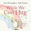 Kniha: While We Can't Hug (Eoin McLaughlin). Faber and Faber, 2020 Kniha: While We Can't Hug (Eoin McLaughlin). Faber and Faber, 2020