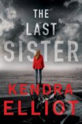 Kniha: The Last Sister (Kendra Elliot). , 2020 Kniha: The Last Sister (Kendra Elliot). , 2020