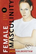 Kniha: Female Masculinity (Jack Halberstam). Duke University, 2019 Kniha: Female Masculinity (Jack Halberstam). Duke University, 2019