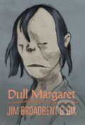 Kniha: Dull Margaret (Dix a Jim Broadbent). Fantagraphics, 2018 Kniha: Dull Margaret (Dix a Jim Broadbent). Fantagraphics, 2018