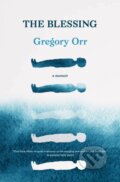 Kniha: The Blessing (Gregory Orr). Milkweed Editions, 2019 Kniha: The Blessing (Gregory Orr). Milkweed Editions, 2019