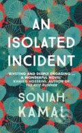 Kniha: An Isolated Incident (Soniah Kamal). Allison & Busby, 2020 Kniha: An Isolated Incident (Soniah Kamal). Allison & Busby, 2020