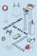 Kniha: Imaginary Museums (Nicolette Polek). Soft Skull, 2020 Kniha: Imaginary Museums (Nicolette Polek). Soft Skull, 2020