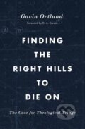 Kniha: Finding the Right Hills to Die On (Gavin Ortlund). Crossway Books, 2020 Kniha: Finding the Right Hills to Die On (Gavin Ortlund). Crossway Books, 2020