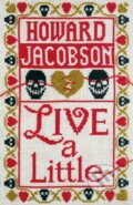 Kniha: Live a Little (Howard Jacobson). Jonathan Cape, 2019 Kniha: Live a Little (Howard Jacobson). Jonathan Cape, 2019