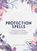 Kniha: Protection Spells (Arin Murphy-Hiscock). Adams Media, 2018 Kniha: Protection Spells (Arin Murphy-Hiscock). Adams Media, 2018