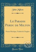 Kniha: Le Paradis Perdu De Milton (John Milton). Forgotten Books, 2018 Kniha: Le Paradis Perdu De Milton (John Milton). Forgotten Books, 2018