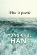Kniha: What is Power? (Byung-Chul Han). Polity Press, 2018 Kniha: What is Power? (Byung-Chul Han). Polity Press, 2018