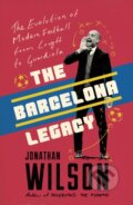 Kniha: The Barcelona Legacy (Jonathan Wilson). Blink Publishing, 2019 Kniha: The Barcelona Legacy (Jonathan Wilson). Blink Publishing, 2019