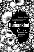 Kniha: Humankind (Timothy Morton). Verso, 2019 Kniha: Humankind (Timothy Morton). Verso, 2019