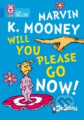 Kniha: Marvin K. Mooney Will You Please Go Now! (Dr. Seuss). Collins, 2018 Kniha: Marvin K. Mooney Will You Please Go Now! (Dr. Seuss). Collins, 2018