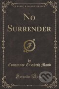 Kniha: No Surrender (Constance Elizabeth Maud). Forgotten Books, 2018 Kniha: No Surrender (Constance Elizabeth Maud). Forgotten Books, 2018