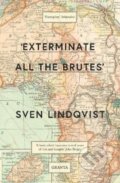 Kniha: 'Exterminate All The Brutes' (Sven Lindqvist). Granta Books, 2018 Kniha: 'Exterminate All The Brutes' (Sven Lindqvist). Granta Books, 2018