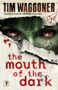 Kniha: The Mouth of the Dark (Tim Waggoner). Flame Tree Publishing, 2018 Kniha: The Mouth of the Dark (Tim Waggoner). Flame Tree Publishing, 2018