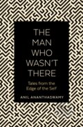Kniha: The Man Who Wasn't There (Anil Ananthaswamy). Duckworth Overlook, 2020 Kniha: The Man Who Wasn't There (Anil Ananthaswamy). Duckworth Overlook, 2020