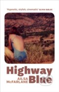 Kniha: Highway Blue (Ailsa McFarlane). Harvill Secker, 2021 Kniha: Highway Blue (Ailsa McFarlane). Harvill Secker, 2021