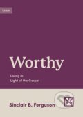 Kniha: Worthy (Sinclair B. Ferguson). Crossway Books, 2023 Kniha: Worthy (Sinclair B. Ferguson). Crossway Books, 2023