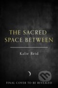 Kniha: The Sacred Space Between (Kalie Reid). HarperCollins, 2025 Kniha: The Sacred Space Between (Kalie Reid). HarperCollins, 2025