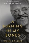 Kniha: A Burning in My Bones (Winn Collier). Authentic Media, 2021 Kniha: A Burning in My Bones (Winn Collier). Authentic Media, 2021