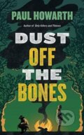 Kniha: Dust Off the Bones (Paul Howarth). ONE, 2021 Kniha: Dust Off the Bones (Paul Howarth). ONE, 2021