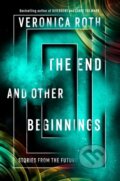 Kniha: The End and Other Beginnings (Veronica Roth). HarperCollins, 2021 Kniha: The End and Other Beginnings (Veronica Roth). HarperCollins, 2021