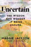 Kniha: Uncertain (Maggie Jackson). Prometheus Books, 2023 Kniha: Uncertain (Maggie Jackson). Prometheus Books, 2023