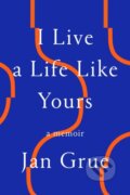 Kniha: I Live a Life Like Yours (Jan Grue). FSG Originals, 2021 Kniha: I Live a Life Like Yours (Jan Grue). FSG Originals, 2021