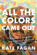 Kniha: All the Colors Came Out (Kate Fagan). Little, Brown, 2021 Kniha: All the Colors Came Out (Kate Fagan). Little, Brown, 2021