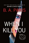 Kniha: When I Kill You (B.A. Paris). St. Martin's Press, 2026 Kniha: When I Kill You (B.A. Paris). St. Martin's Press, 2026
