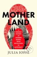 Kniha: Motherland (Julia Ioffe). William Collins, 2025 Kniha: Motherland (Julia Ioffe). William Collins, 2025
