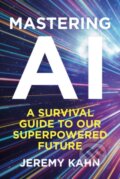 Kniha: Mastering AI (Jeremy Kahn). Bedford Square, 2025 Kniha: Mastering AI (Jeremy Kahn). Bedford Square, 2025