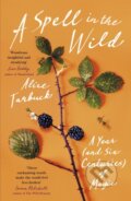 Kniha: A Spell in the Wild (Alice Tarbuck). Two Roads, 2021 Kniha: A Spell in the Wild (Alice Tarbuck). Two Roads, 2021