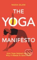 Kniha: The Yoga Manifesto (Nadia Gilani). Bluebird, 2022 Kniha: The Yoga Manifesto (Nadia Gilani). Bluebird, 2022