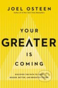 Kniha: Your Greater Is Coming (Joel Osteen). FaithWords, 2024 Kniha: Your Greater Is Coming (Joel Osteen). FaithWords, 2024