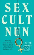 Kniha: Sex Cult Nun (Faith Jones). HarperCollins, 2021 Kniha: Sex Cult Nun (Faith Jones). HarperCollins, 2021